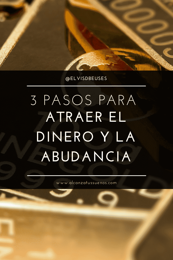 Cómo atraer el dinero, la abundancia y la Prosperidad en 3 Pasos ...