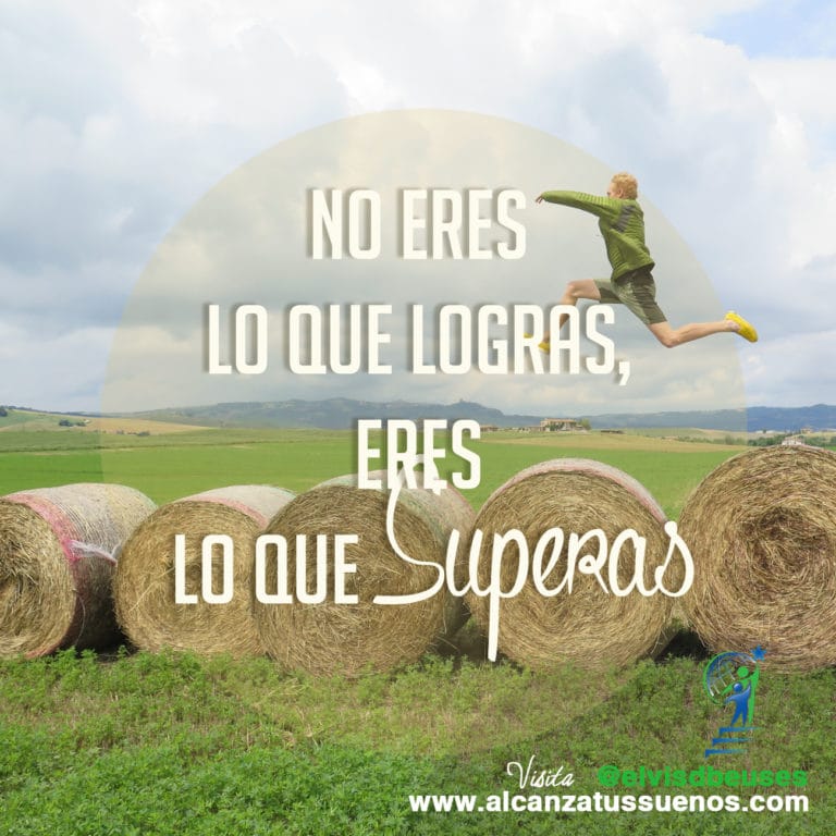 No Eres Lo Que Logras Eres Lo Que Superas