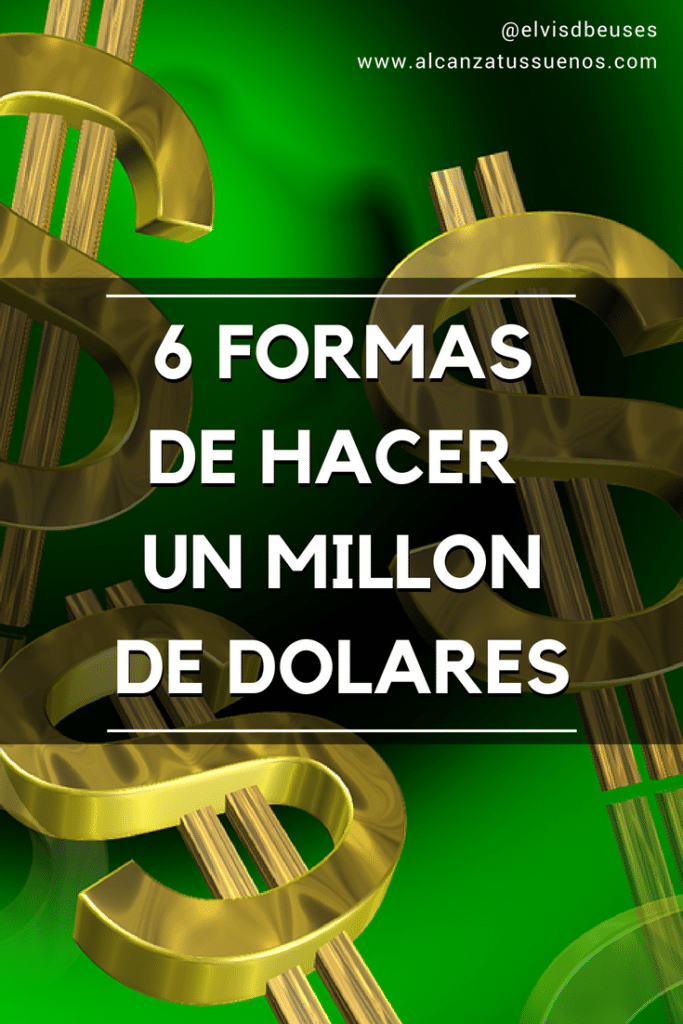 6 formas de hacer un millon de dolares